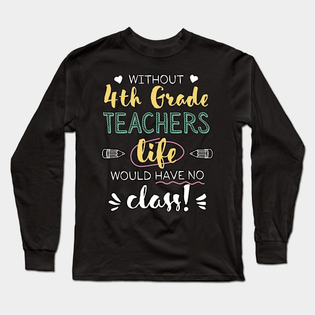 Without 4th Grade Teachers Gift Idea - Funny Quote - No Class Long Sleeve T-Shirt by BetterManufaktur